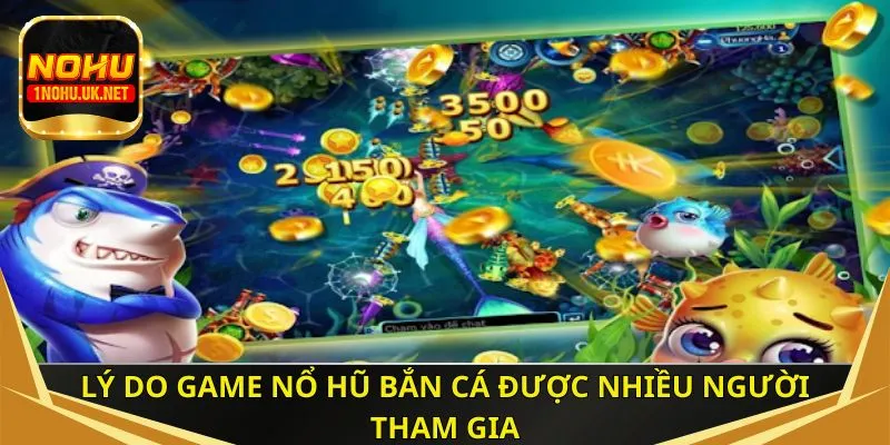 Lý do game nổ hũ bắn cá được nhiều người tham gia