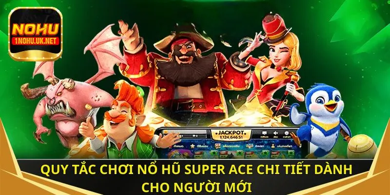 Quy tắc chơi nổ hũ super ACE chi tiết dành cho người mới
