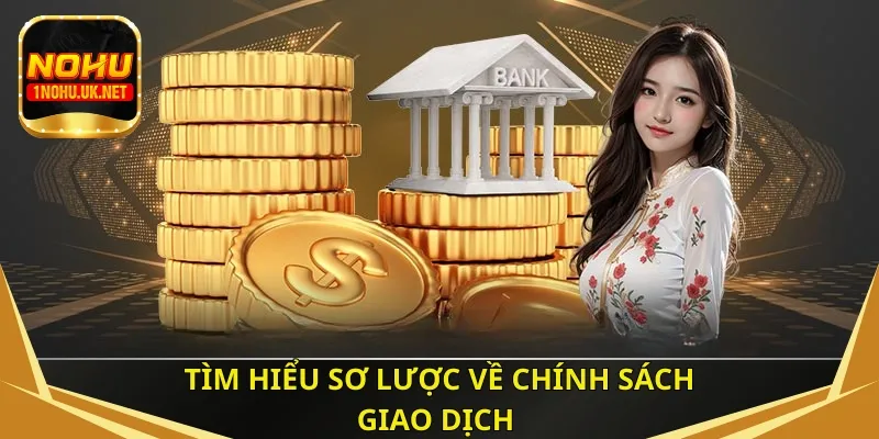 Tìm hiểu sơ lược về chính sách giao dịch